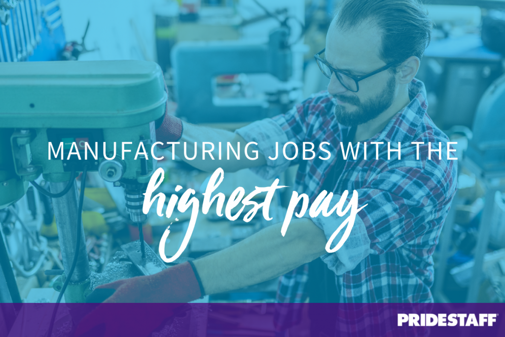 What Are The Highest Paying Manufacturing Jobs? | PrideStaff | 2021